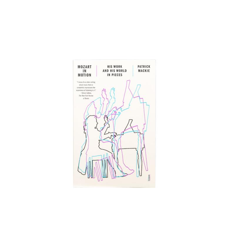 Mozart in Motion: His Work and His World in Pieces